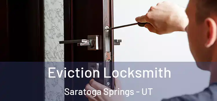  Eviction Locksmith Saratoga Springs - UT